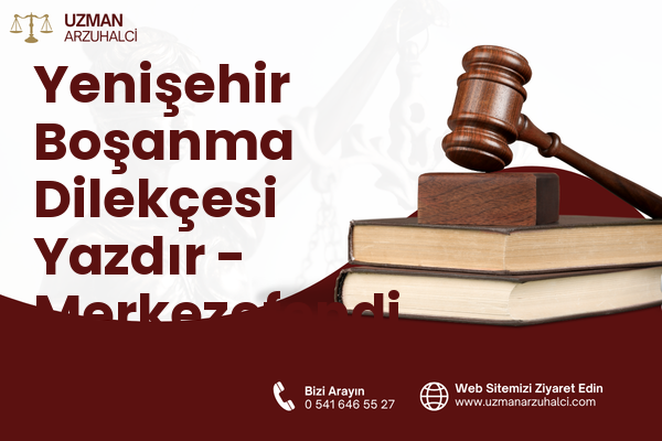 Yenişehir Boşanma Dilekçesi Yazdır - Merkezefendi