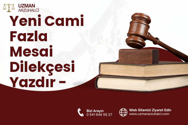 Yeni Cami Fazla Mesai Dilekçesi Yazdır - Edremit