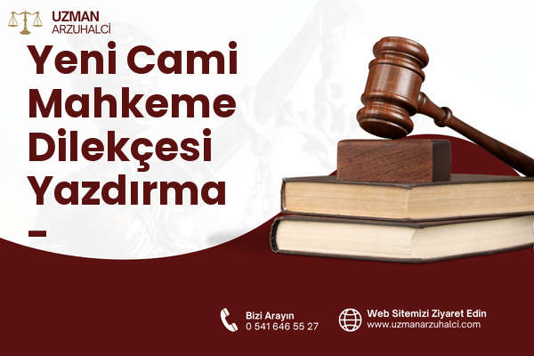 Yeni Cami Mahkeme Dilekçesi Yazdırma - Uğurludağ