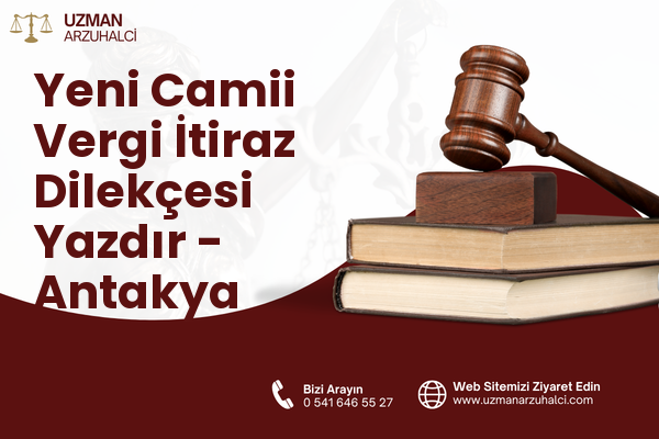 Yeni Camii Vergi İtiraz Dilekçesi Yazdır - Antakya