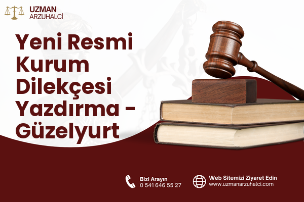 Yeni Resmi Kurum Dilekçesi Yazdırma - Güzelyurt