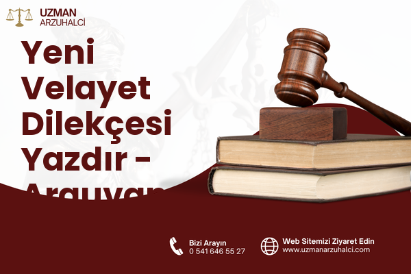 Yeni Velayet Dilekçesi Yazdır - Arguvan