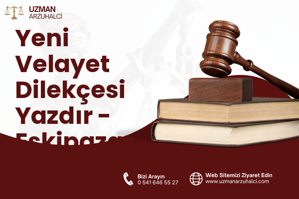 Yeni Velayet Dilekçesi Yazdır - Eskipazar