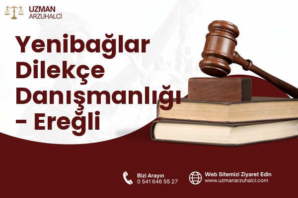 Yenibağlar Dilekçe Danışmanlığı - Ereğli