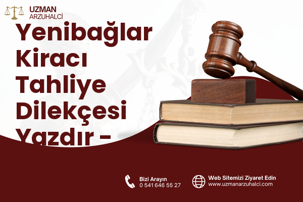 Yenibağlar Kiracı Tahliye Dilekçesi Yazdır - Ereğli