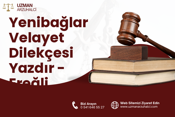 Yenibağlar Velayet Dilekçesi Yazdır - Ereğli