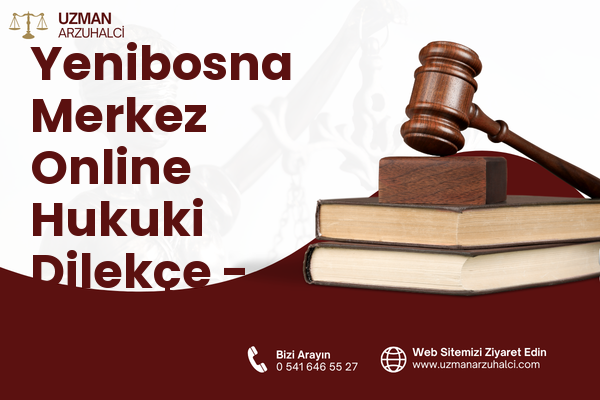 Yenibosna Merkez Online Hukuki Dilekçe - Bahçelievler