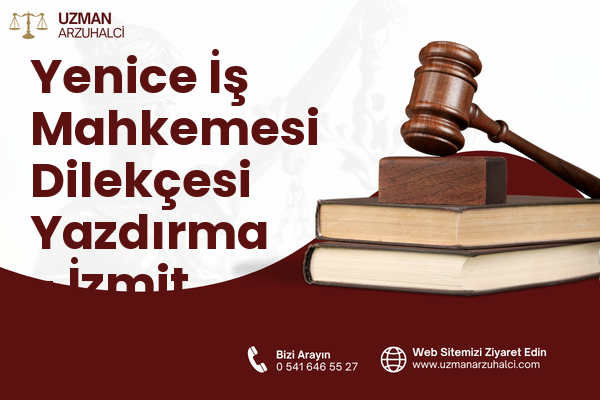 Yenice İş Mahkemesi Dilekçesi Yazdırma - İzmit