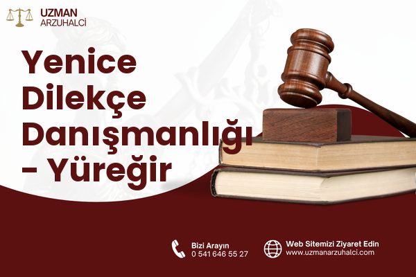 Yenice Dilekçe Danışmanlığı - Yüreğir