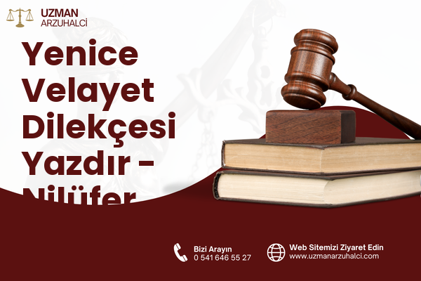 Yenice Velayet Dilekçesi Yazdır - Nilüfer