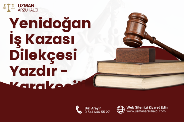 Yenidoğan İş Kazası Dilekçesi Yazdır - Karakeçili