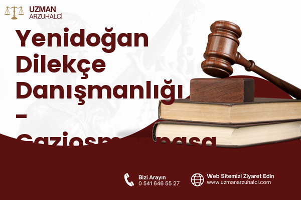 Yenidoğan Dilekçe Danışmanlığı - Gaziosmanpaşa