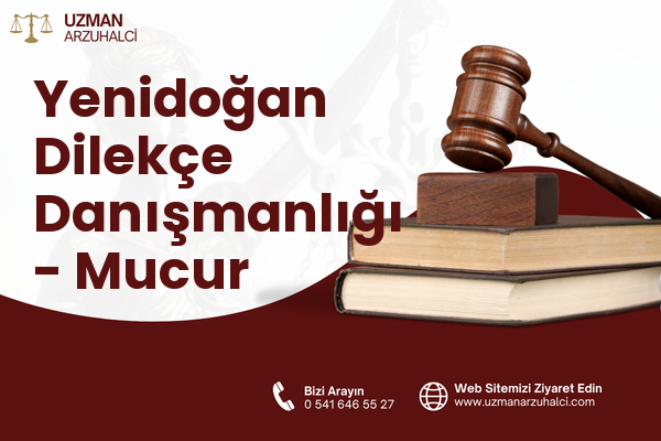 Yenidoğan Dilekçe Danışmanlığı - Mucur