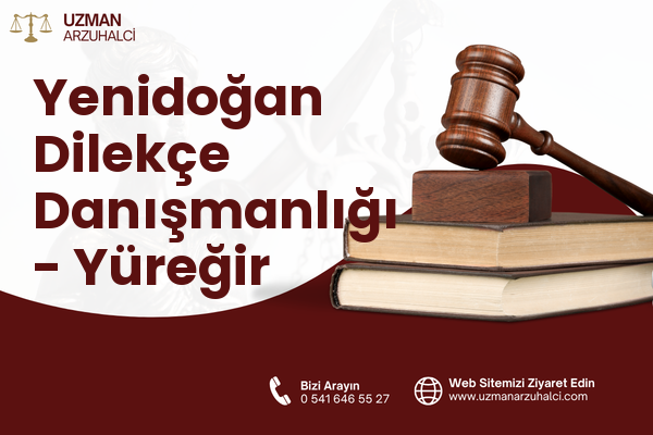 Yenidoğan Dilekçe Danışmanlığı - Yüreğir
