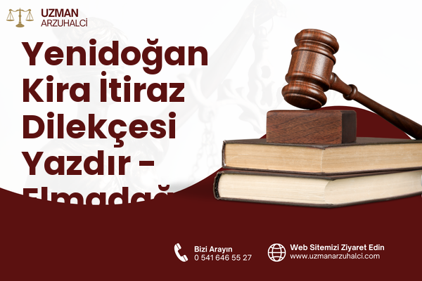Yenidoğan Kira İtiraz Dilekçesi Yazdır - Elmadağ
