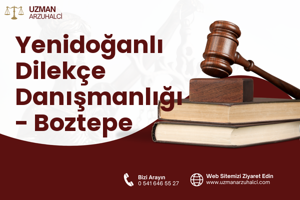 Yenidoğanlı Dilekçe Danışmanlığı - Boztepe
