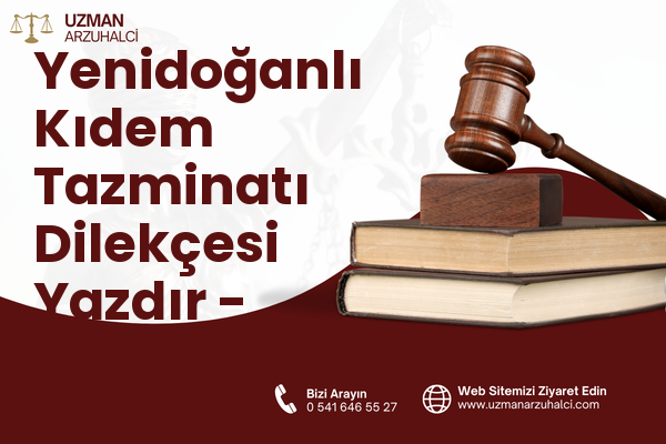 Yenidoğanlı Kıdem Tazminatı Dilekçesi Yazdır - Boztepe