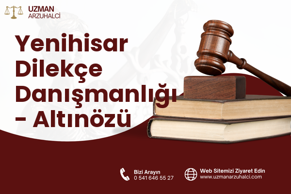 Yenihisar Dilekçe Danışmanlığı - Altınözü