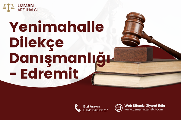 Yenimahalle Dilekçe Danışmanlığı - Edremit