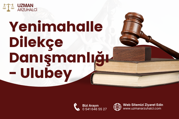 Yenimahalle Dilekçe Danışmanlığı - Ulubey