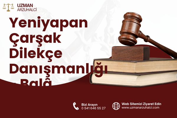 Yeniyapan Çarşak Dilekçe Danışmanlığı - Balâ