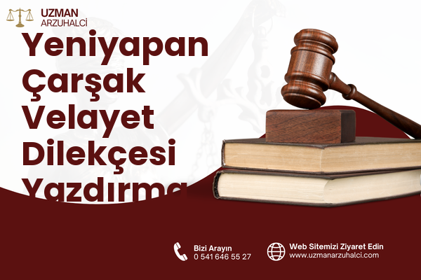 Yeniyapan Çarşak Velayet Dilekçesi Yazdırma - Balâ