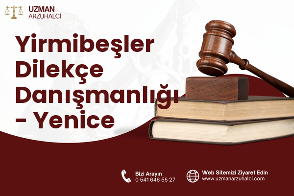 Yirmibeşler Dilekçe Danışmanlığı - Yenice