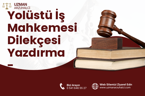 Yolüstü İş Mahkemesi Dilekçesi Yazdırma - Karacasu