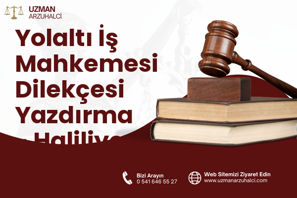 Yolaltı İş Mahkemesi Dilekçesi Yazdırma - Haliliye