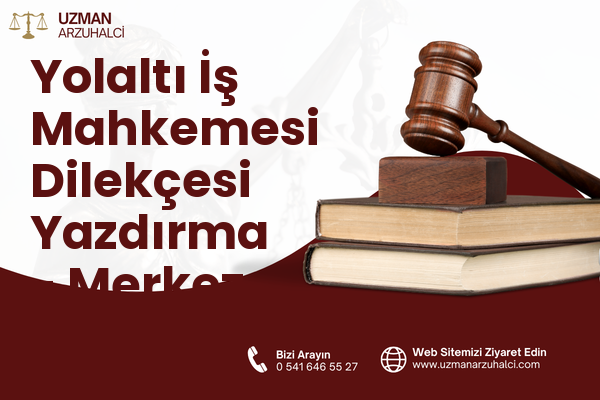Yolaltı İş Mahkemesi Dilekçesi Yazdırma - Merkez