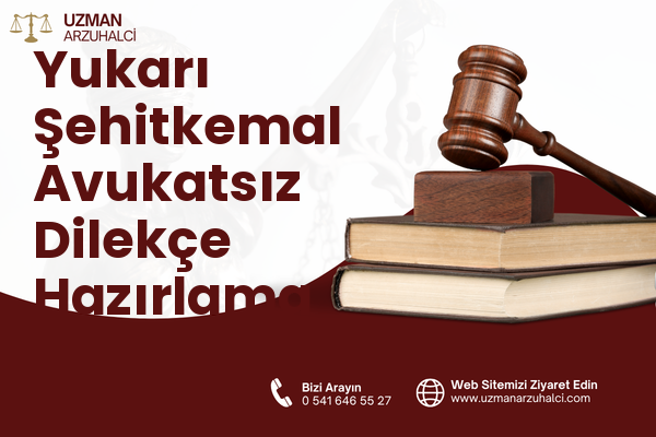 Yukarı Şehitkemal Avukatsız Dilekçe Hazırlama - Aliağa