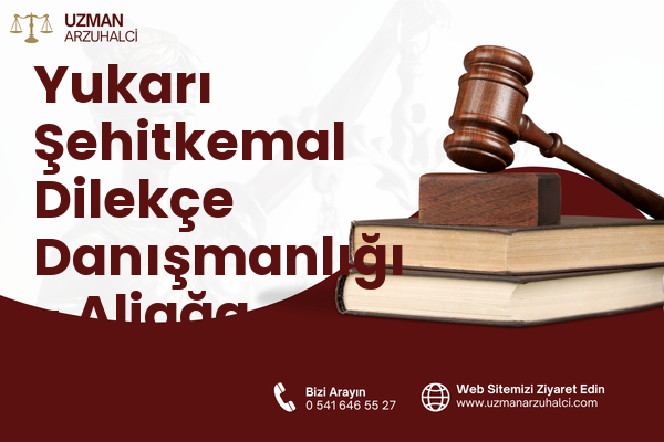 Yukarı Şehitkemal Dilekçe Danışmanlığı - Aliağa