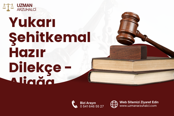 Yukarı Şehitkemal Hazır Dilekçe - Aliağa