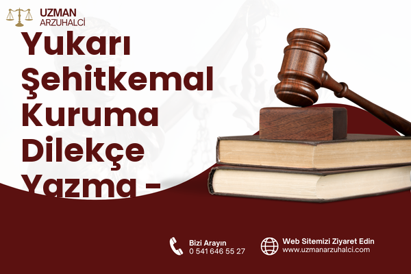 Yukarı Şehitkemal Kuruma Dilekçe Yazma - Aliağa