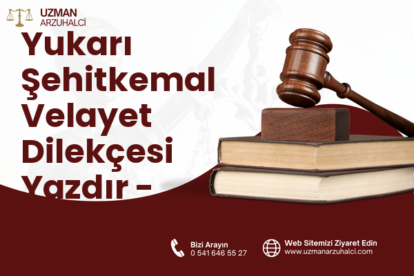 Yukarı Şehitkemal Velayet Dilekçesi Yazdır - Aliağa