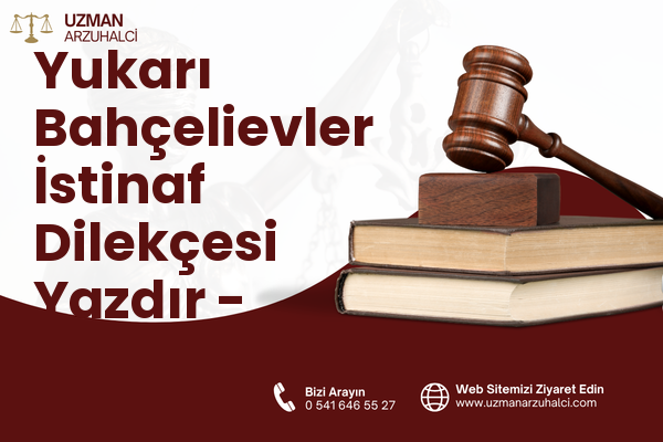 Yukarı Bahçelievler İstinaf Dilekçesi Yazdır - Çankaya