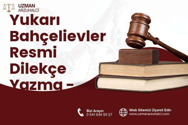 Yukarı Bahçelievler Resmi Dilekçe Yazma - Çankaya