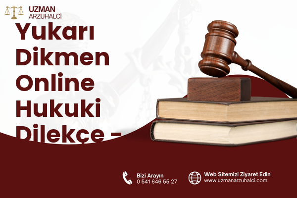 Yukarı Dikmen Online Hukuki Dilekçe - Çankaya