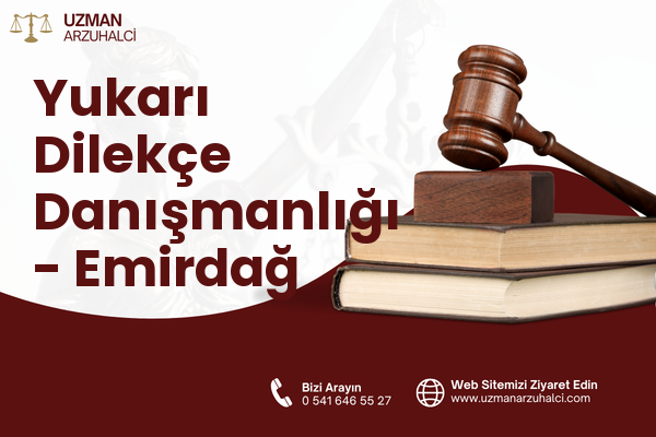 Yukarı Dilekçe Danışmanlığı - Emirdağ