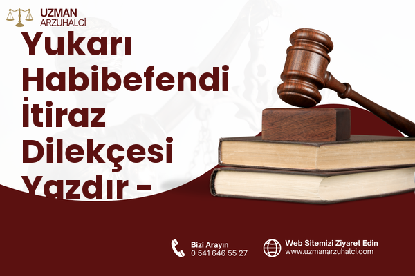 Yukarı Habibefendi İtiraz Dilekçesi Yazdır - Yakutiye