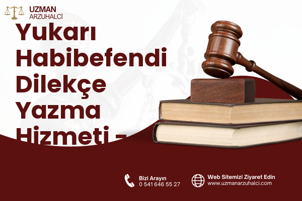 Yukarı Habibefendi Dilekçe Yazma Hizmeti - Yakutiye