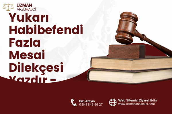 Yukarı Habibefendi Fazla Mesai Dilekçesi Yazdır - Yakutiye