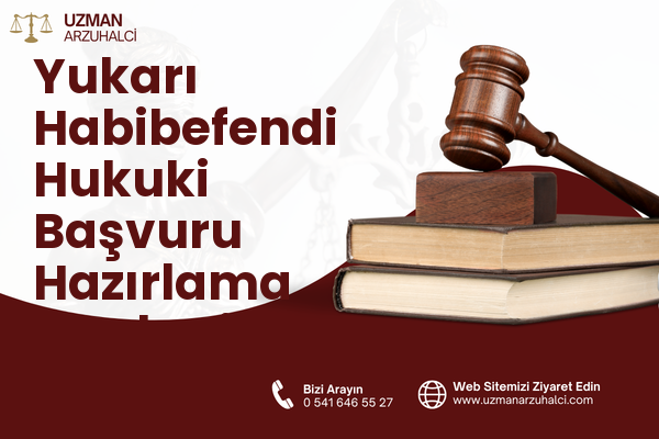 Yukarı Habibefendi Hukuki Başvuru Hazırlama - Yakutiye