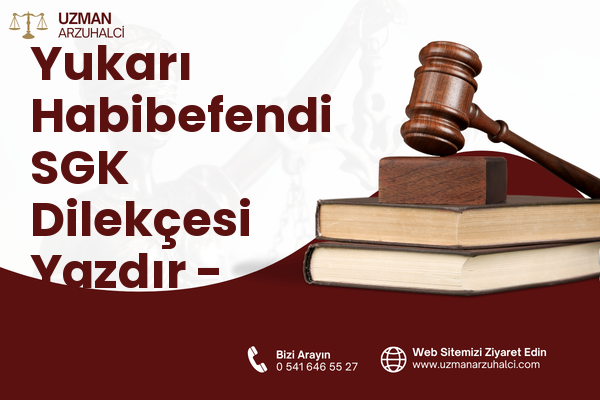 Yukarı Habibefendi SGK Dilekçesi Yazdır - Yakutiye