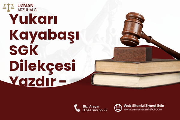 Yukarı Kayabaşı SGK Dilekçesi Yazdır - Merkez