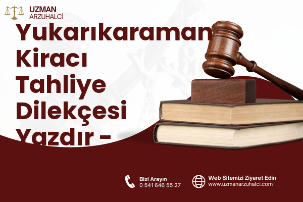 Yukarıkaraman Kiracı Tahliye Dilekçesi Yazdır - Korkuteli