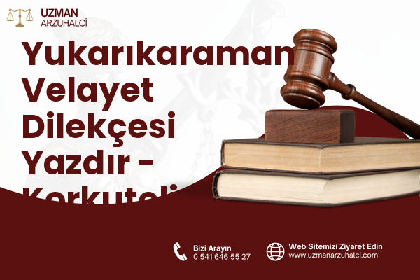 Yukarıkaraman Velayet Dilekçesi Yazdır - Korkuteli