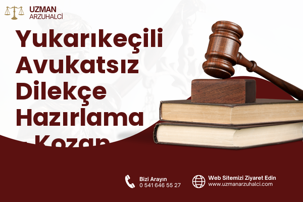 Yukarıkeçili Avukatsız Dilekçe Hazırlama - Kozan