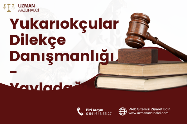 Yukarıokçular Dilekçe Danışmanlığı - Yayladağı