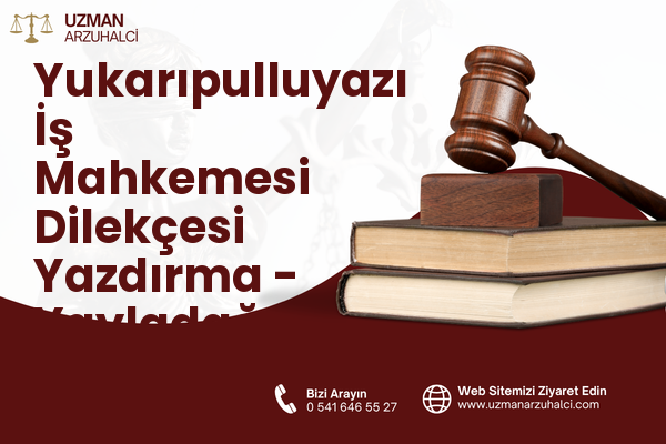 Yukarıpulluyazı İş Mahkemesi Dilekçesi Yazdırma - Yayladağı